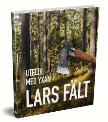 Vildmarksbiblioteket Uteliv med Yxan - Lars Fält